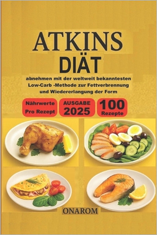 Atkins-Diät: abnehmen mit der weltweit bekanntesten Low-Carb -Methode zur Fettverbrennung und Wiedererlangung der Form by Onarom