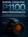 Nikon Coolpix P1100 Benutzerhandbuch: Das vollständige Handbuch mit fortgeschrittenen Techniken, Aufnahmemodi und wichtigen Tipps zur Transformation I by Murray Strickland
