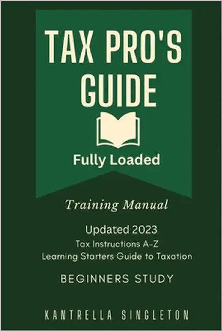 Tax Pro's Starting Beginners Learning Guide by Singleton, Kantrella