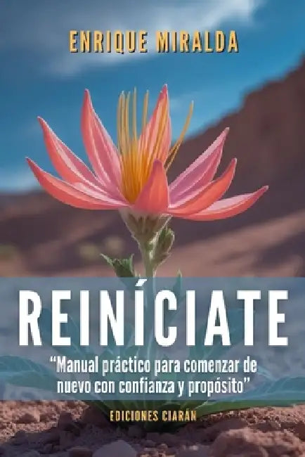 Reiníciate: Manual práctico para comenzar de nuevo con confianza y propósito by Enrique Miralda