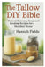 The Tallow DIY Bible: Natural Skincare, Soap, and Cooking Recipes for a Healthier Home by Hannah Fields
