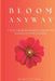 Bloom Anyway: A Self-growth journey for young women in every season by Miange de Leon