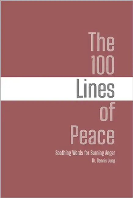 The 100 Lines of Peace: Soothing Words for Burning Anger by Jung, Dennis