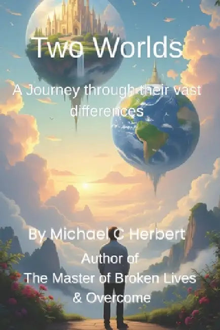 Two Worlds: A Journey Through Their Vast Differences by Michael Charles Herbert
