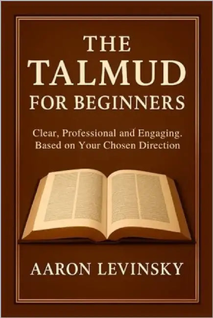 The Talmud for beginners: clear, professional, and engaging. Based on your chosen direction by Levinsky, Aaron