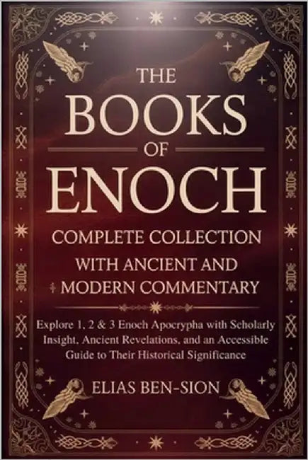 The Books of Enoch Complete Collection with Ancient and Modern Commentary: Explore 1, 2 & 3 Enoch Apocrypha with Scholarly Insight, Ancient Revelation by Ben-Sion, Elias