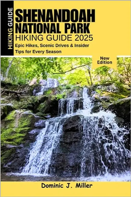 Shenandoah National Park Hiking Guide 2025: Epic Hikes, Scenic Drives & Insider Tips for Every Season by Miller, Dominic J.
