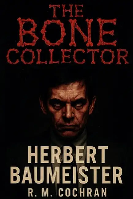 The Bone Collector: Herbert Baumeister by R. M. Cochran