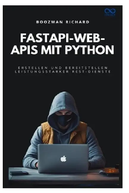 FastAPI-Web-APIs mit Python: Erstellen und Bereitstellen leistungsstarker REST-Dienste by Boozman Richard