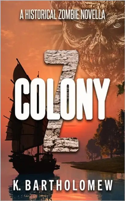 Colony Z: A Historical Zombie Novella by Bartholomew, K.