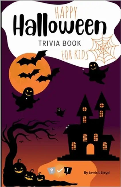 Halloween Trivia for Kids: Perfect for Parties, Classrooms, and Family Game Nights! by Lloyd, Lewis L.