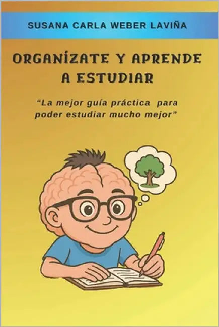 Organízate Y Aprende a Estudiar: "La mejor guía práctica para poder estudiar mucho mejor" by Weber Laviña, Susana Carla