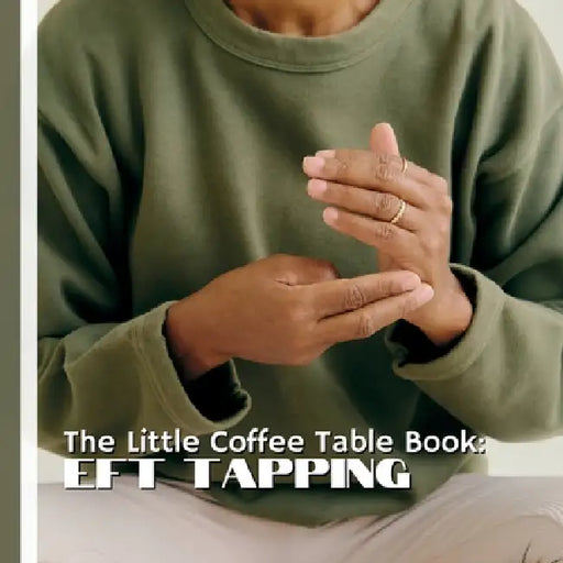 The Little Coffee Table Book: EFT Tapping: 75 fascinating facts about tapping-covering its history, how it works, the science behind it, and tips for by Mehco Design