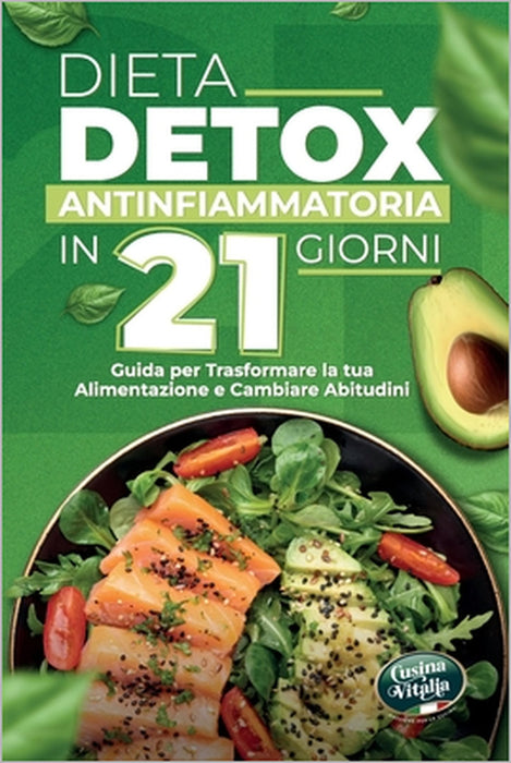 Dieta Detox Antinfiammatoria in 21 Giorni: Guida pratica con 3 settimane di ricette per depurare il corpo, perdere peso, migliorare la digestione, com by Cusina Vitalia