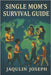 Single Mother's Survival Guide by Joseph, Jaqulin