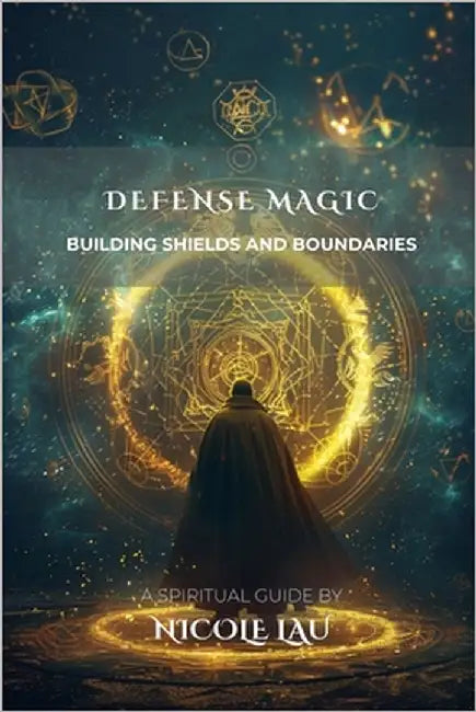 Defense Magic: Building Shields and Boundaries by Lau, Nicole