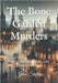 The Bone Garden Murders: Secrets Buried in Bone, Lies Etched in History by Shelton, Julia