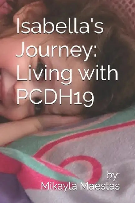 Isabella's Journey: Living with PCDH19 by Mikayla Maestas