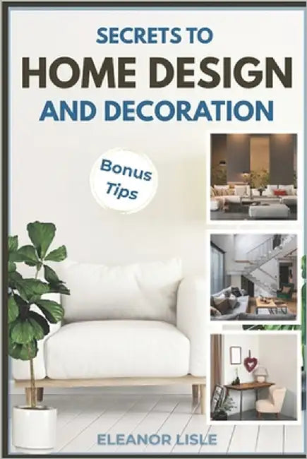 Secrets to Home Design and Decoration by Lisle, Eleanor