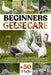 Beginners Geese Care: The Complete Guide to Raising Happy, Healthy Geese for Companionship, Eggs, Protection, and Sustainable Living by Pedro D. Hunter