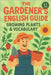 The Gardener's English Guide: Growing Plants & Vocabulary(C1 Level): Learn Advanced English Through Captivating Plant Stories, Rich Vocabulary, and Re by Snow, Elizabeth