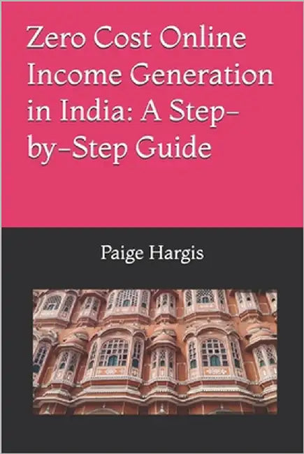 Zero Cost Online Income Generation in India: A Step-by-Step Guide by Hargis, Paige