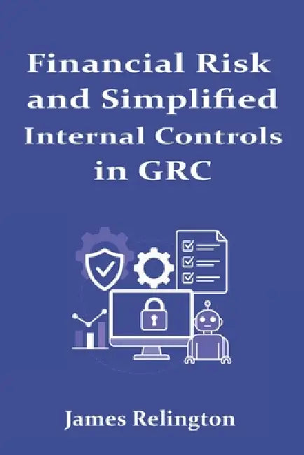 Financial Risk and Simplified Internal Controls in GRC by James Relington