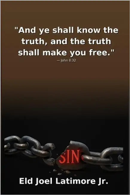 "And ye shall know the truth, and the truth shall make you free." - John 8: 32 by Latimore, Joel, Jr.