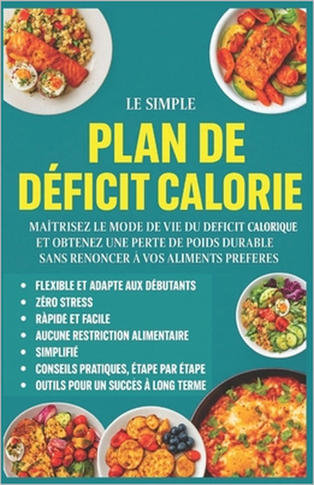 Le Plan Déficit Calorique Simplifié pour Femmes Actives: Perdez du poids durablement sans renoncer à vos plats préférés - un programme de 30 jours ada by Ethan Sage