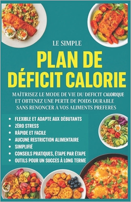 Le Plan Déficit Calorique Simplifié pour Femmes Actives: Perdez du poids durablement sans renoncer à vos plats préférés - un programme de 30 jours ada by Ethan Sage