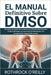 EL Manual Definitivo Sobre DMSO: Una guía completa de curación con dimetilsulfóxido para el alivio del dolor, el control de la inflamación y la recupe by Rothrock O'Reilly