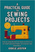 A Practical Guide To Sewing Projects: Step-by-Step Sewing Techniques and Patterns for Creating Stylish Clothes, Accessories, and Home Décor by Jester, Odele