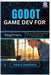 Godot Game Dev for Beginners: Make your first 2D and 3D games with the open-source Godot engine - no prior coding needed by Hawthorn, Amara