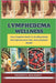 Lymphedema Wellness: Your Complete Guide To Swelling Relief, Anti-Inflammatory Diet, And Lymphatic Health by Nelson Solomon