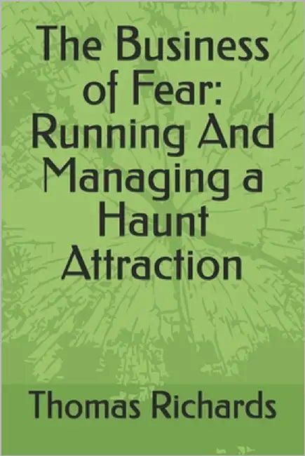 The Business of Fear: Running And Managing a Haunt Attraction by Allyn, Marcus