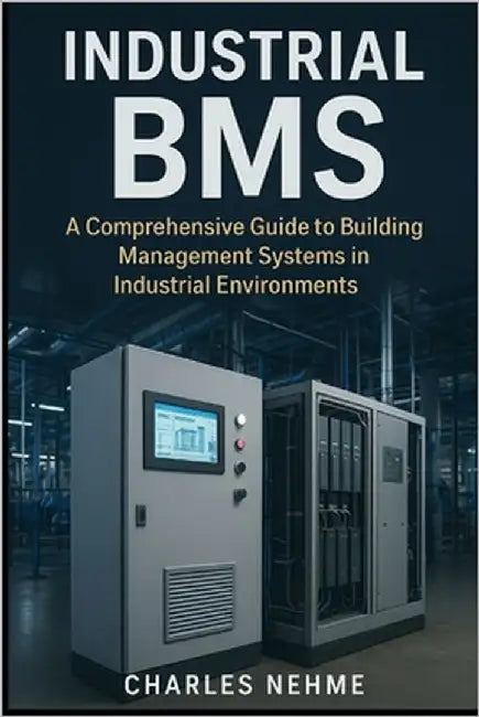 Industrial BMS: A Comprehensive Guide to Building Management Systems in Industrial Environments by Nehme, Charles