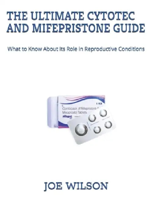 The Ultimate Cytotec And Mifepristone Guide: What To Know About Its Role In Reproductive Conditions by Wilson Joe
