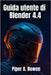 Guida utente di Blender 4.4: Il manuale completo per principianti e avanzati di modellazione, animazione e rendering 3D by Rowen, Piper A.