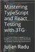 Mastering TypeScript and React Testing with 3TG: A Practical Guide to Writing Robust Tests and Functional Requirements for Modern TypeScript Applicati by Radu, Iulian
