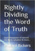 Rightly Dividing the Word of Truth: God's Revelation of Himself, His Word, Salvation & more... by Bickers, Willard Thomas, III