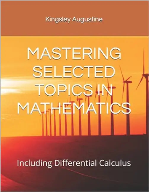 Mastering Selected Topics in Mathematics: Including Differential Calculus by Augustine, Kingsley