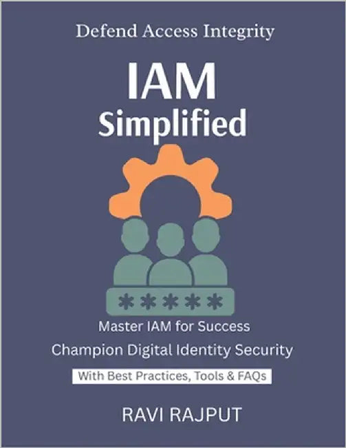 IAM Simplified: Control Access Smartly IAM for Cloud & On-Prem Secure Identity Fast Scalable IAM Frameworks Trustworthy Access Systems by Rajput, Ravi