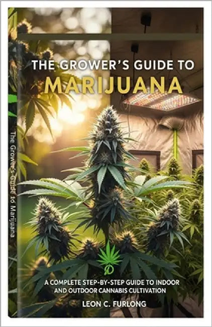The Grower's Guide to Marijuana: A Complete Step-by-Step Guide to Indoor and Outdoor Cannabis Cultivation by Furlong, Leon C.