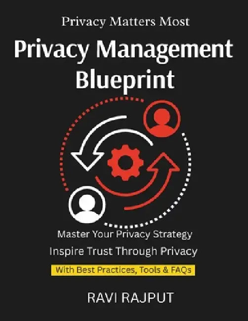 Privacy Management Blueprint: Protect Personal Data Better ISO for Privacy Governance GDPR Alignment With ISO ISO Privacy Step-by-Step Data Subject Re by Ravi Rajput
