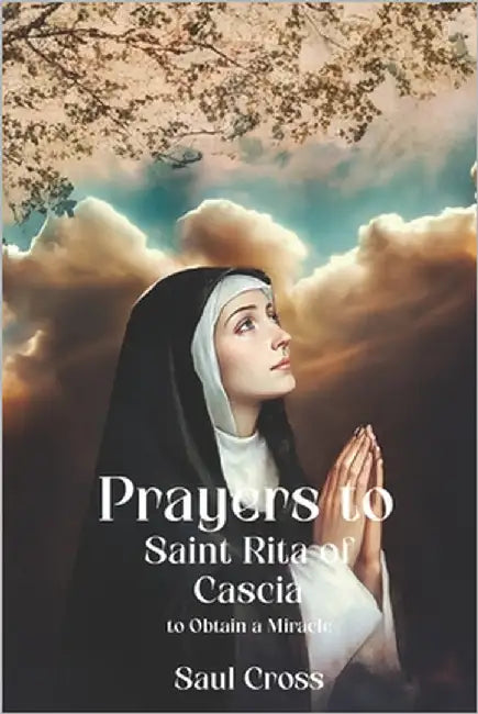 Prayers to Saint Rita of Cascia to Obtain a Miracle by Cross, Saul