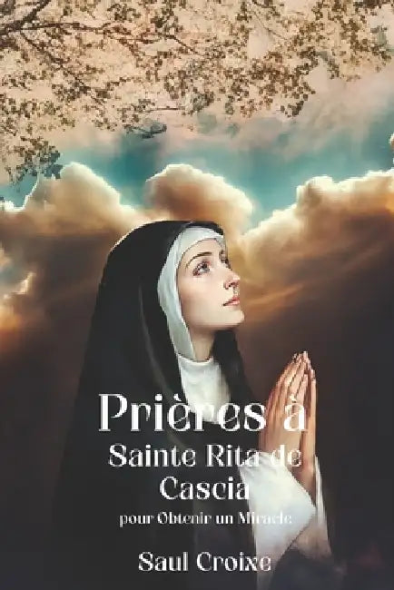 Prières à Sainte Rita de Cascia pour Obtenir un Miracle by Saul Croixe