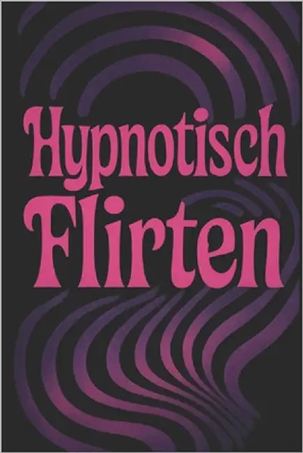 Hypnotisch Flirten: Mit Sprache unwiderstehlich machen - offline & online by Prompter, Nexus