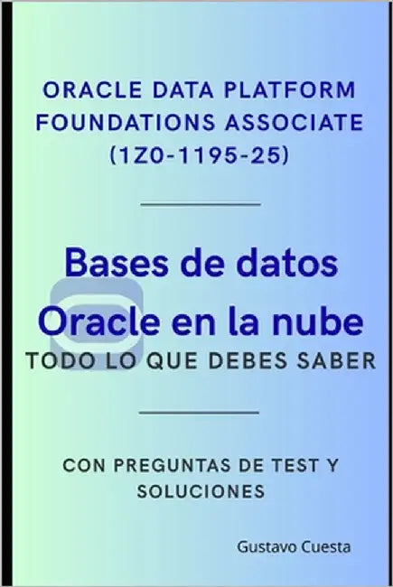 Bases de datos Oracle en la nube: Oracle Data Platform Foundations Associate (1Z0-1195-25) by Cuesta, Gustavo