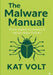 The Malware Manual: From Digital Nuisances to Nation-State Threats by Kat Volt
