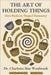 The Art of Holding Things: How Basketry Shaped Humanity: The Untold History of Weaving, Braiding, and Ancient Crafts That Built Our World by Westbrook, Charlotte Mae